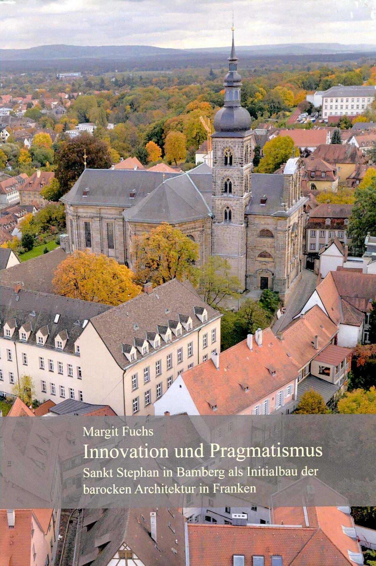 Buchcover zur Promotion von Dr. Margit Fuchs – Innovation und Pragmatismus - Sankt Stephan in Bamberg als Initialbau der barocken Architektur in Franken.